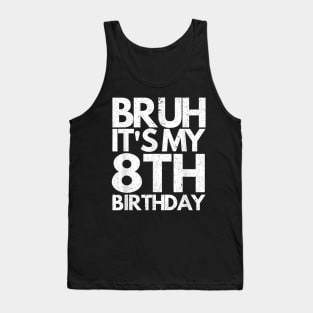 Bruh It's My 8th Birthday 8 Years Old Birthday Kids Tank Top